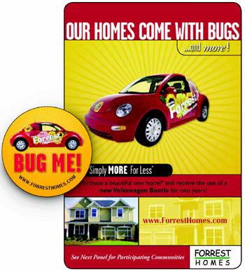 CUSTOM CAR: Forrest Homes moved inventory homes and gained a mobile ad force with a unique promotion (far right) that gave buyers use of an ad-wrapped VW Beetle for two years.BUG BUTTON: Sales agents wore buttons (right) to encourage prospective buyers to ask about the promotion.